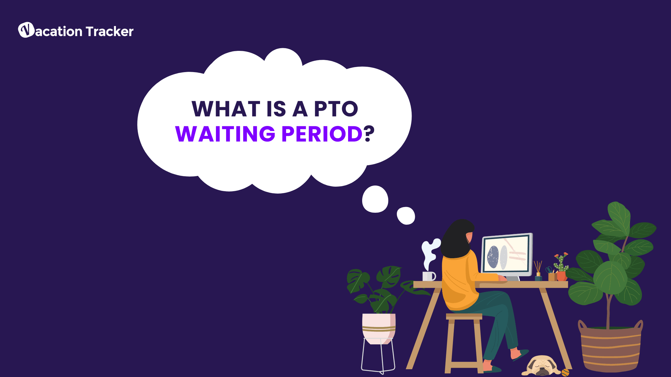 PTO Waiting Period and How to Put It into Practice